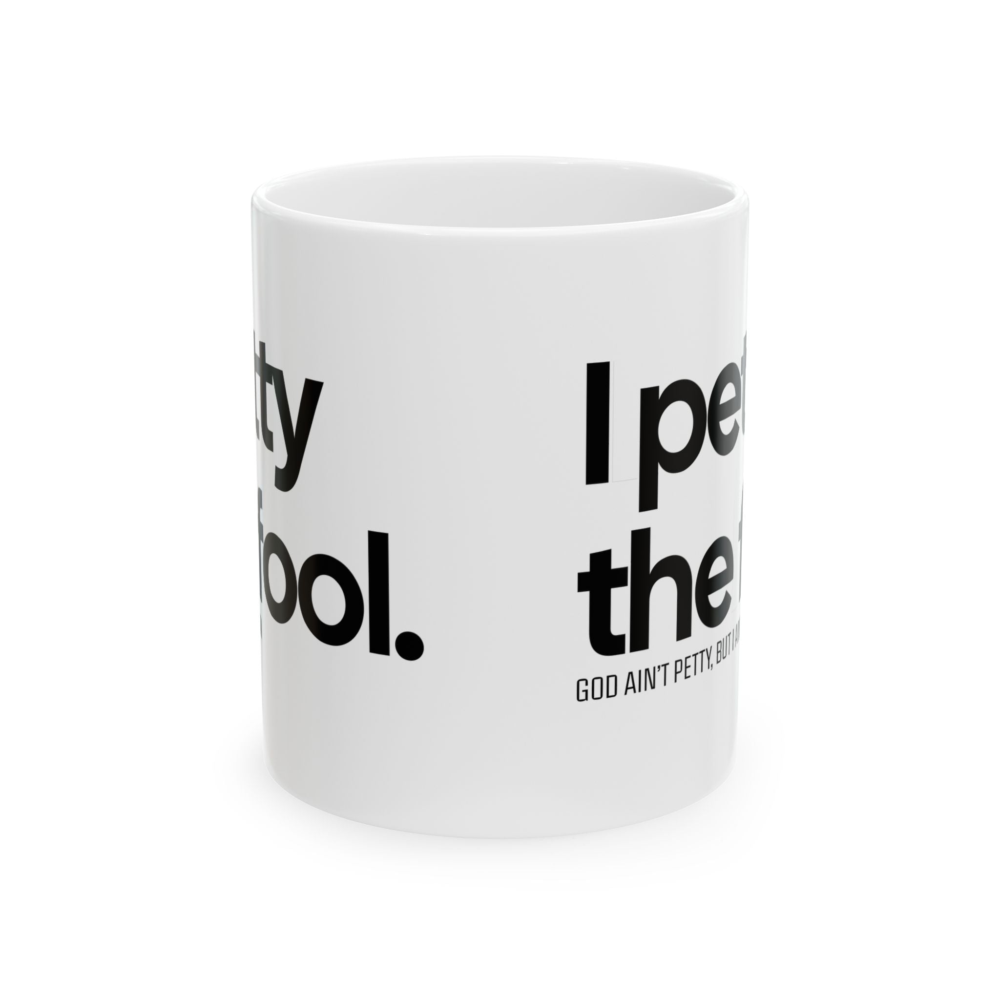 I Petty the Fool Mug 11oz (White & Black)-Mug-The Original God Ain't Petty But I Am