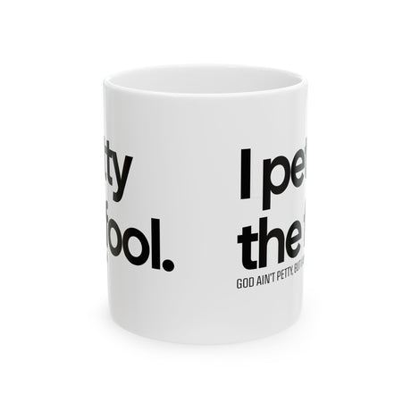 I Petty the Fool Mug 11oz (White & Black)-Mug-The Original God Ain't Petty But I Am