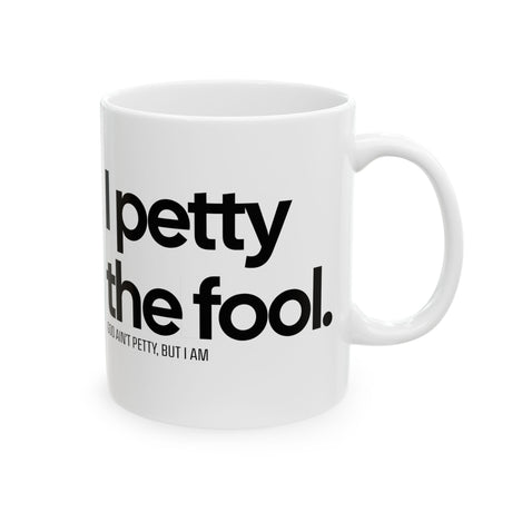 I Petty the Fool Mug 11oz (White & Black)-Mug-The Original God Ain't Petty But I Am