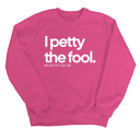 I Petty the Fool Unisex Sweatshirt-Sweatshirt-The Original God Ain't Petty But I Am