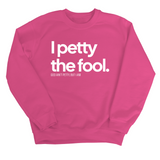 I Petty the Fool Unisex Sweatshirt-Sweatshirt-The Original God Ain't Petty But I Am