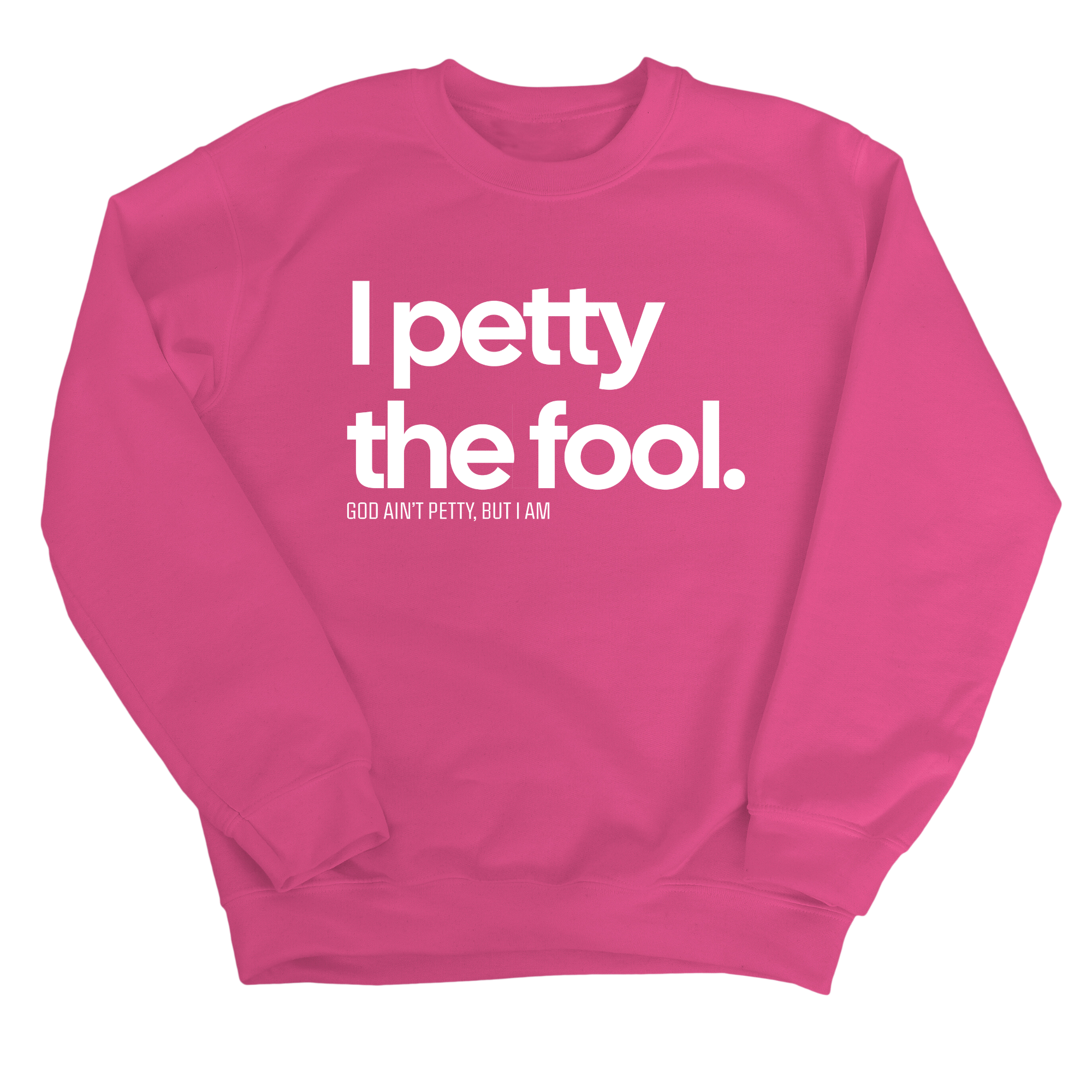 I Petty the Fool Unisex Sweatshirt-Sweatshirt-The Original God Ain't Petty But I Am