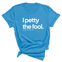 I Petty the Fool Unisex Tee-T-Shirt-The Original God Ain't Petty But I Am