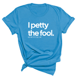 I Petty the Fool Unisex Tee-T-Shirt-The Original God Ain't Petty But I Am