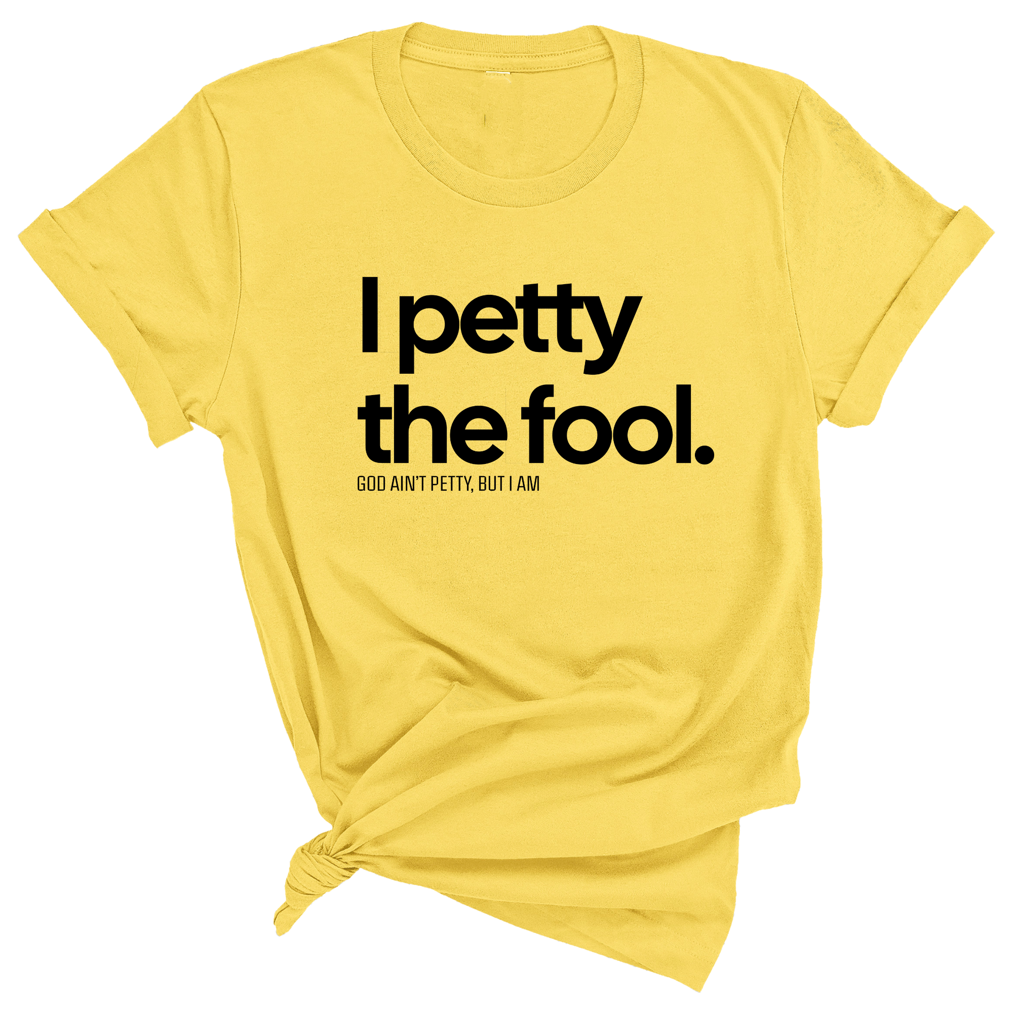 I Petty the Fool Unisex Tee-T-Shirt-The Original God Ain't Petty But I Am