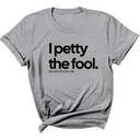 I Petty the Fool Unisex Tee-T-Shirt-The Original God Ain't Petty But I Am