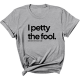 I Petty the Fool Unisex Tee-T-Shirt-The Original God Ain't Petty But I Am