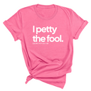I Petty the Fool Unisex Tee-T-Shirt-The Original God Ain't Petty But I Am