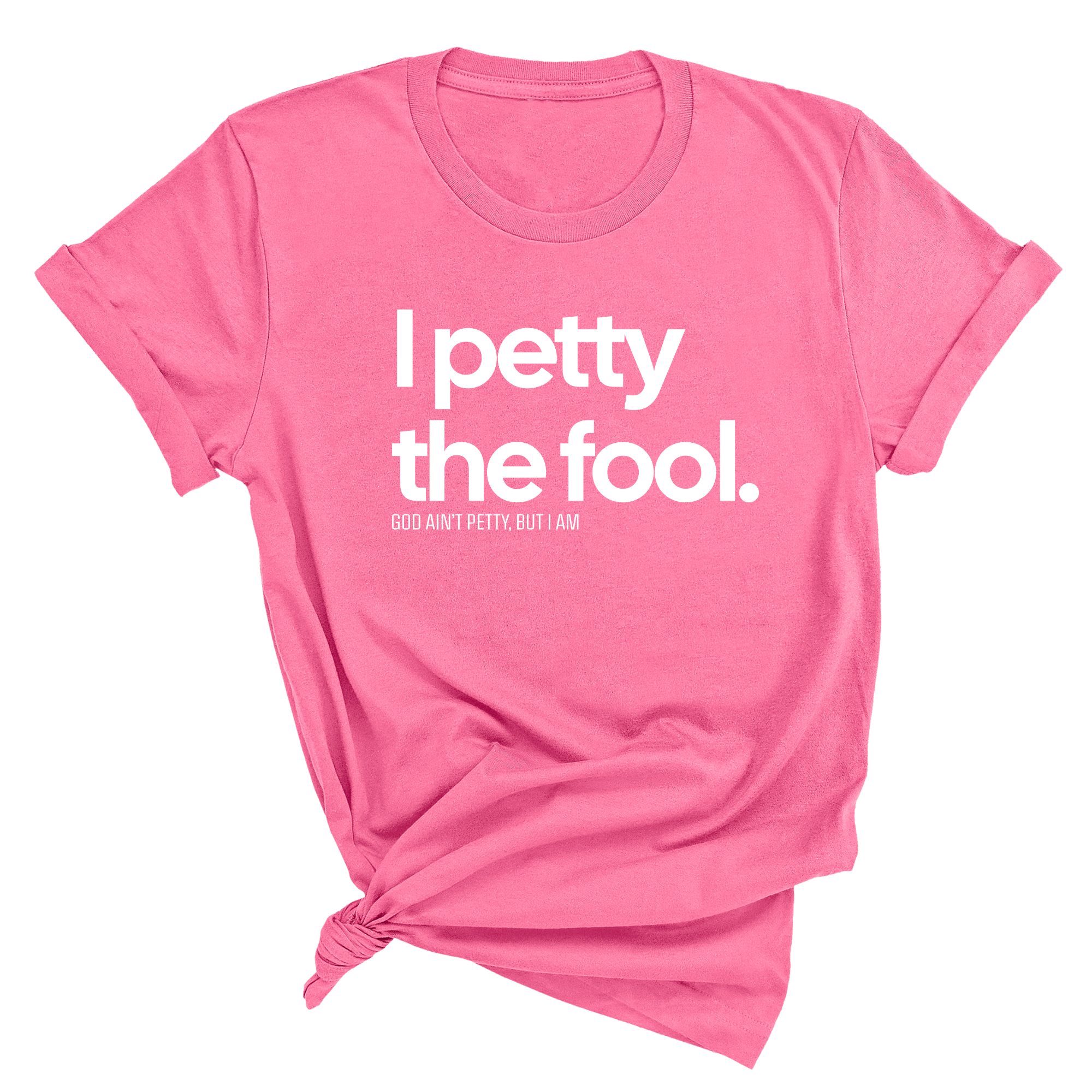 I Petty the Fool Unisex Tee-T-Shirt-The Original God Ain't Petty But I Am