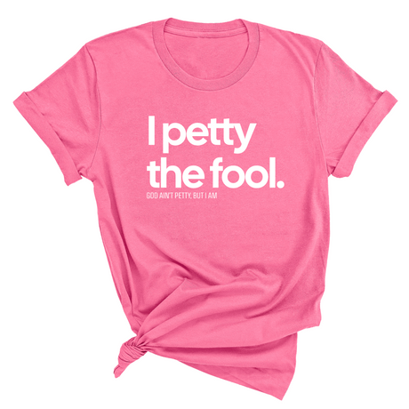I Petty the Fool Unisex Tee-T-Shirt-The Original God Ain't Petty But I Am