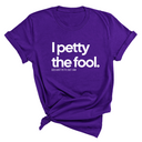 I Petty the Fool Unisex Tee-T-Shirt-The Original God Ain't Petty But I Am