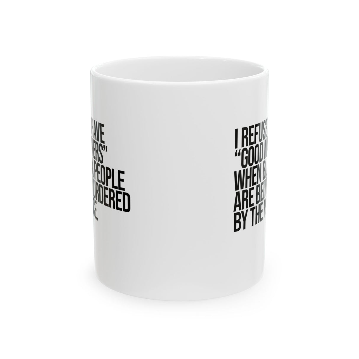 I Refuse to Have "Good Manners" When Black People Are Being Murdered by the Police Mug 11oz (White & Black)-Mug-The Original God Ain't Petty But I Am