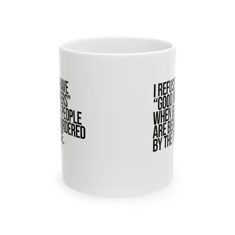 I Refuse to Have "Good Manners" When Black People Are Being Murdered by the Police Mug 11oz (White & Black)-Mug-The Original God Ain't Petty But I Am