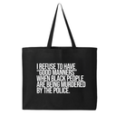 I Refuse to Have "Good Manners" When Black People Are Being Murdered by the Police Tote bag-Tote Bag-The Original God Ain't Petty But I Am