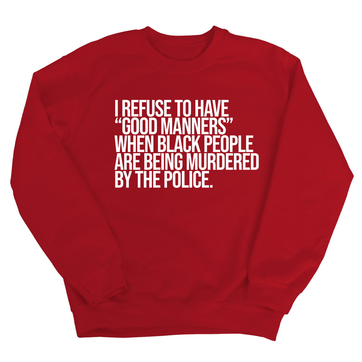 I Refuse to Have "Good Manners" When Black People Are Being Murdered by the Police Unisex Sweatshirt-Sweatshirt-The Original God Ain't Petty But I Am