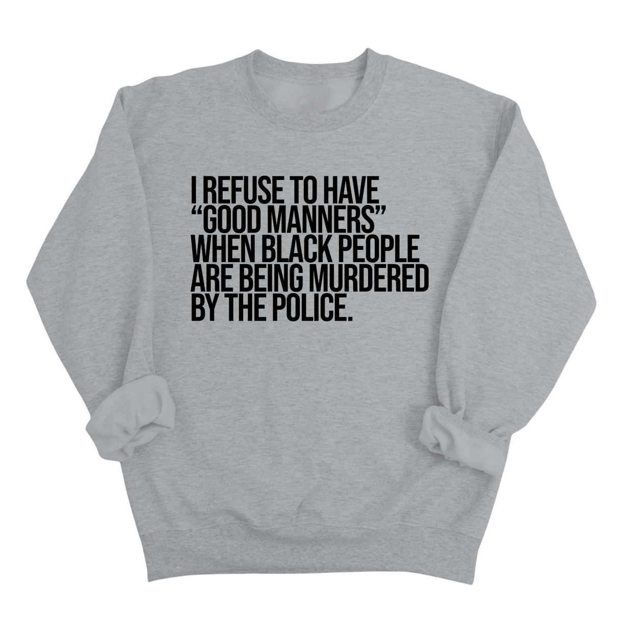 I Refuse to Have "Good Manners" When Black People Are Being Murdered by the Police Unisex Sweatshirt-Sweatshirt-The Original God Ain't Petty But I Am