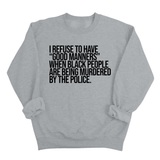 I Refuse to Have "Good Manners" When Black People Are Being Murdered by the Police Unisex Sweatshirt-Sweatshirt-The Original God Ain't Petty But I Am