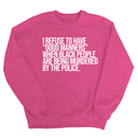 I Refuse to Have "Good Manners" When Black People Are Being Murdered by the Police Unisex Sweatshirt-Sweatshirt-The Original God Ain't Petty But I Am