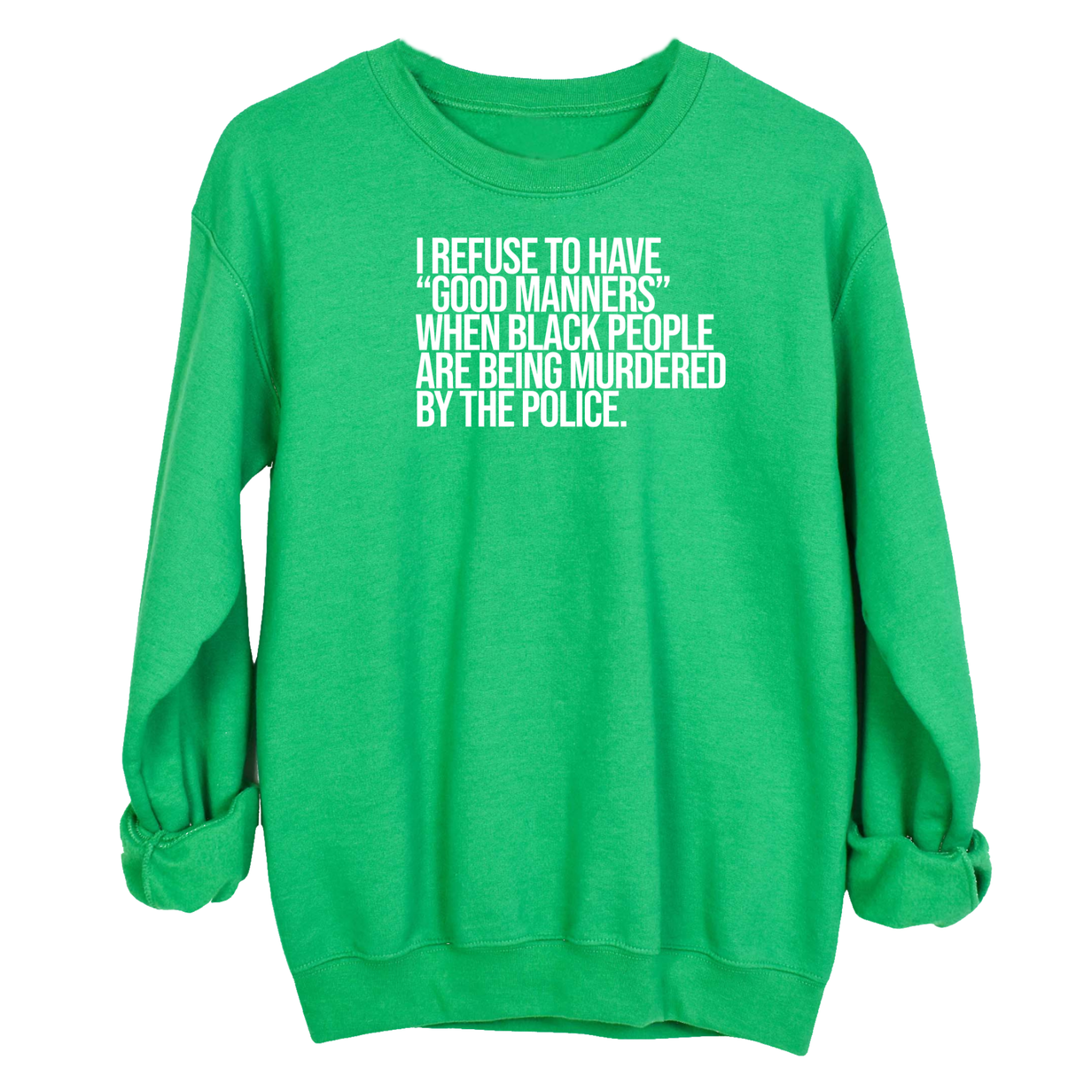 I Refuse to Have "Good Manners" When Black People Are Being Murdered by the Police Unisex Sweatshirt-Sweatshirt-The Original God Ain't Petty But I Am