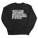 I Refuse to Have "Good Manners" When Black People Are Being Murdered by the Police Unisex Sweatshirt-Sweatshirt-The Original God Ain't Petty But I Am