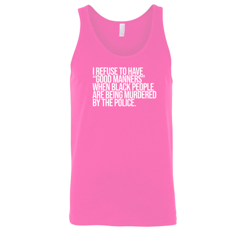 I Refuse to Have "Good Manners" When Black People Are Being Murdered by the Police Unisex Tank Top-T-Shirt-The Original God Ain't Petty But I Am