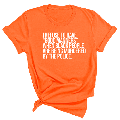 I Refuse to Have "Good Manners" When Black People Are Being Murdered by the Police Unisex Tee-T-Shirt-The Original God Ain't Petty But I Am
