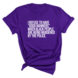 I Refuse to Have "Good Manners" When Black People Are Being Murdered by the Police Unisex Tee-T-Shirt-The Original God Ain't Petty But I Am