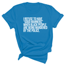 I Refuse to Have "Good Manners" When Black People Are Being Murdered by the Police Unisex Tee-T-Shirt-The Original God Ain't Petty But I Am