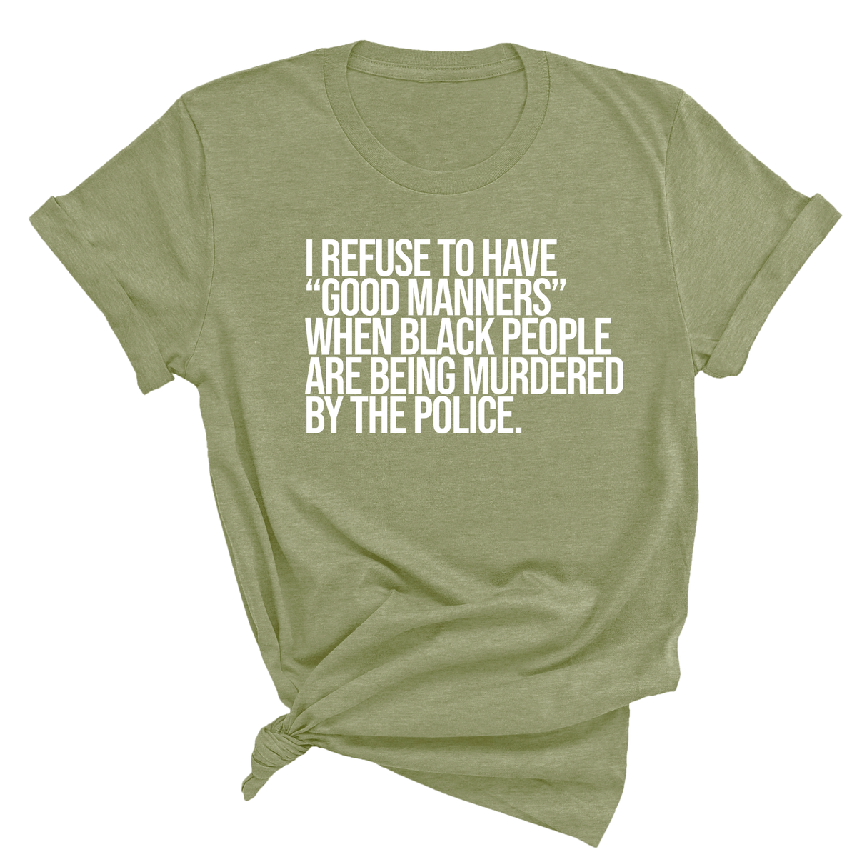 I Refuse to Have "Good Manners" When Black People Are Being Murdered by the Police Unisex Tee-T-Shirt-The Original God Ain't Petty But I Am