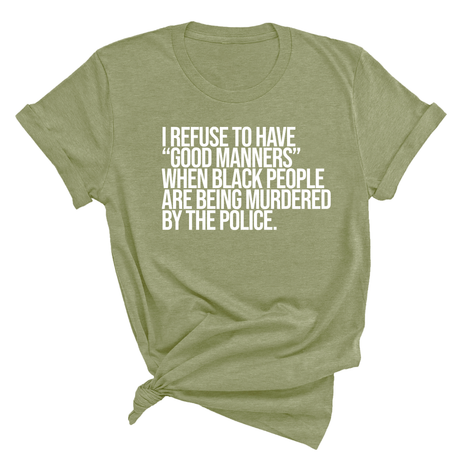 I Refuse to Have "Good Manners" When Black People Are Being Murdered by the Police Unisex Tee-T-Shirt-The Original God Ain't Petty But I Am