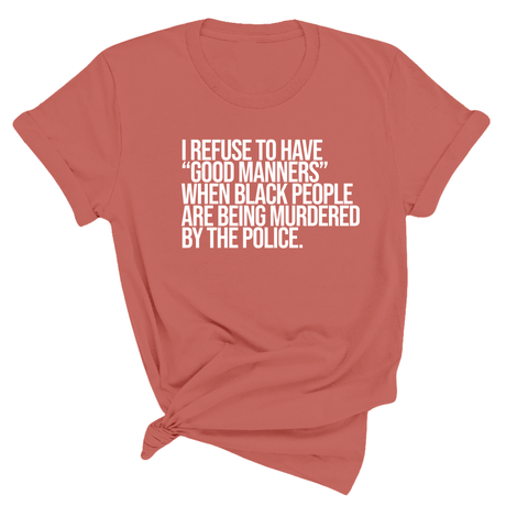 I Refuse to Have "Good Manners" When Black People Are Being Murdered by the Police Unisex Tee-T-Shirt-The Original God Ain't Petty But I Am