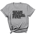 I Refuse to Have "Good Manners" When Black People Are Being Murdered by the Police Unisex Tee-T-Shirt-The Original God Ain't Petty But I Am