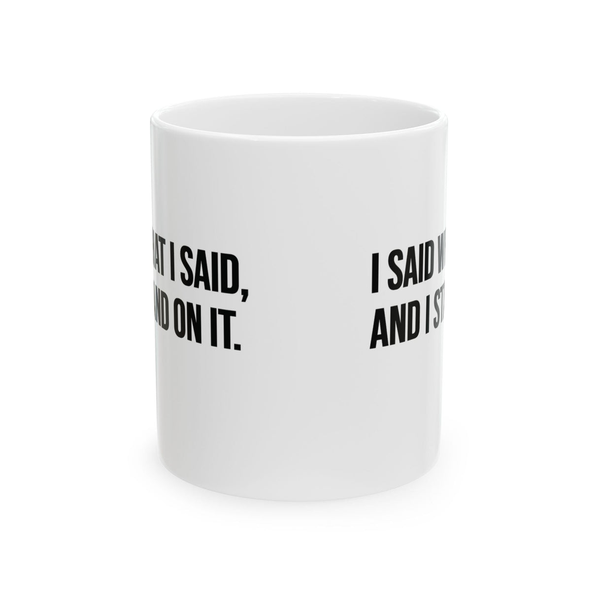 I Said What I Said and I Stand on It Mug 11oz (White & Black)-Mug-The Original God Ain't Petty But I Am
