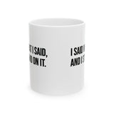 I Said What I Said and I Stand on It Mug 11oz (White & Black)-Mug-The Original God Ain't Petty But I Am