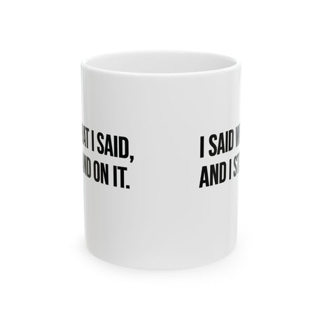 I Said What I Said and I Stand on It Mug 11oz (White & Black)-Mug-The Original God Ain't Petty But I Am