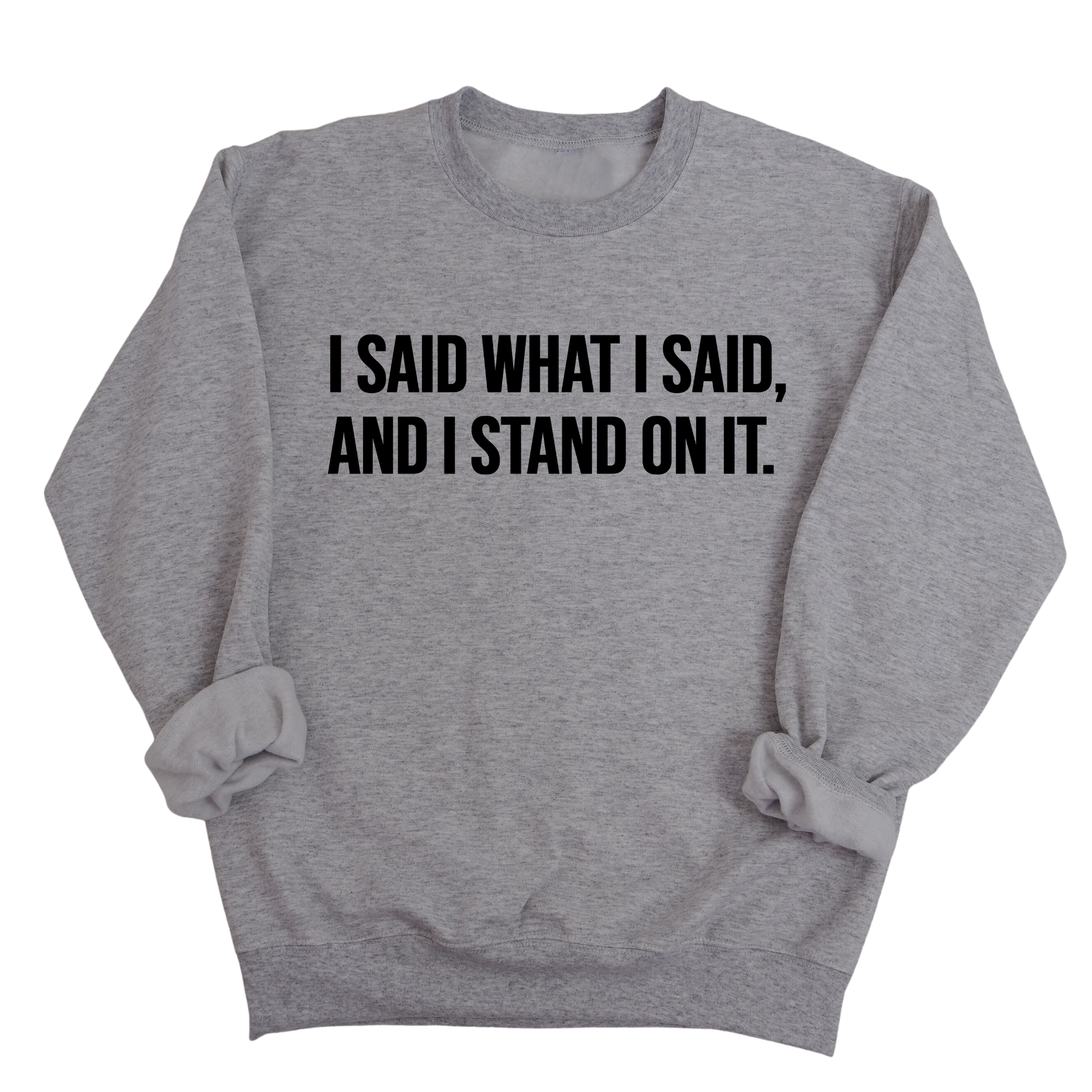 I Said What I Said and I Stand on It Unisex Sweatshirt (TT)-Sweatshirt-The Original God Ain't Petty But I Am