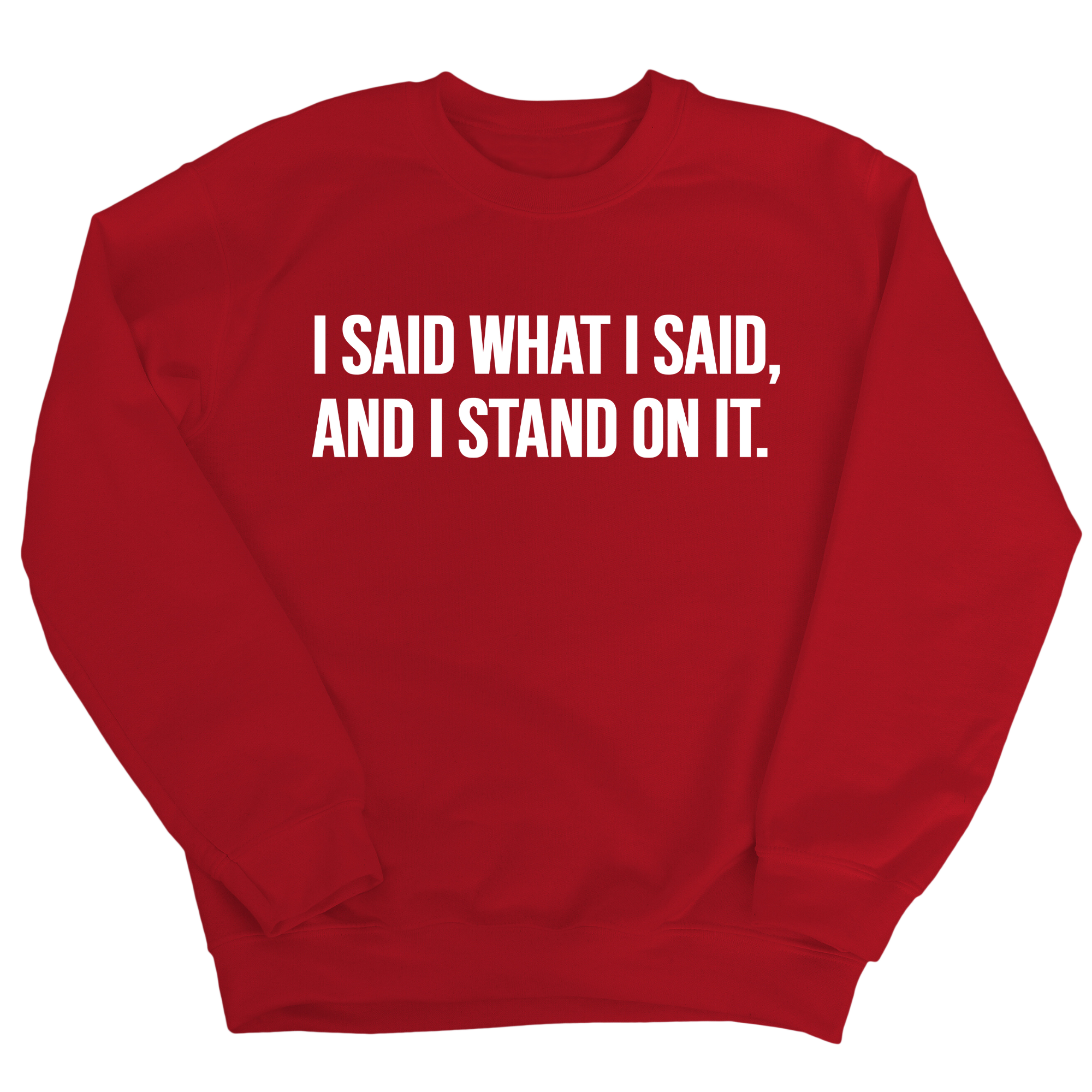 I Said What I Said and I Stand on It Unisex Sweatshirt (TT)-Sweatshirt-The Original God Ain't Petty But I Am