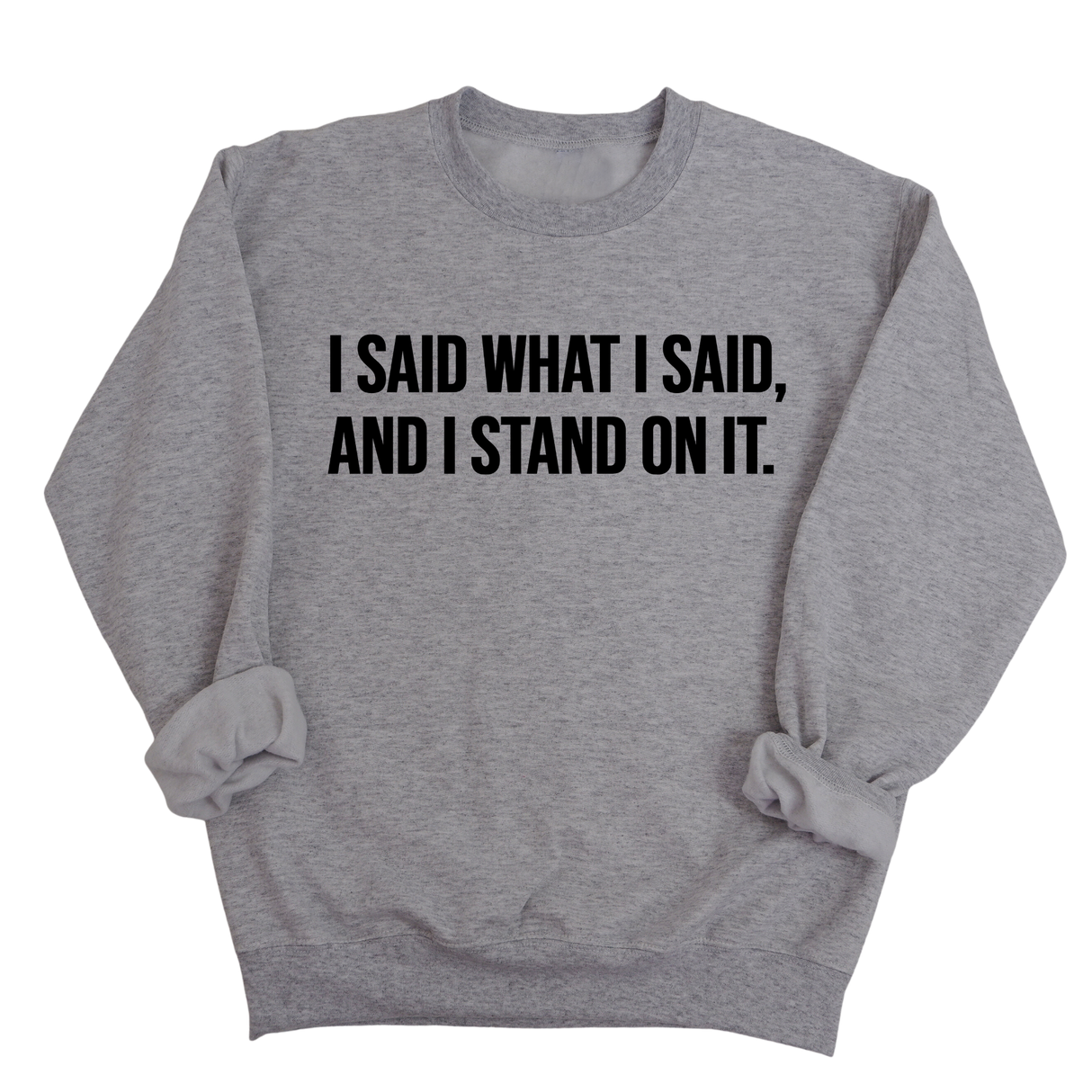 I Said What I Said and I Stand on It Unisex Sweatshirt-Sweatshirt-The Original God Ain't Petty But I Am