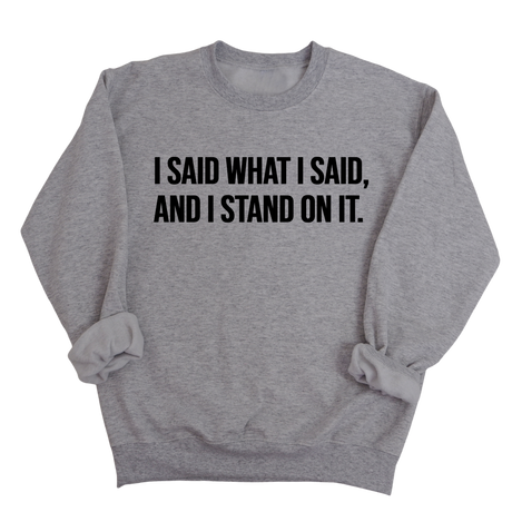 I Said What I Said and I Stand on It Unisex Sweatshirt-Sweatshirt-The Original God Ain't Petty But I Am