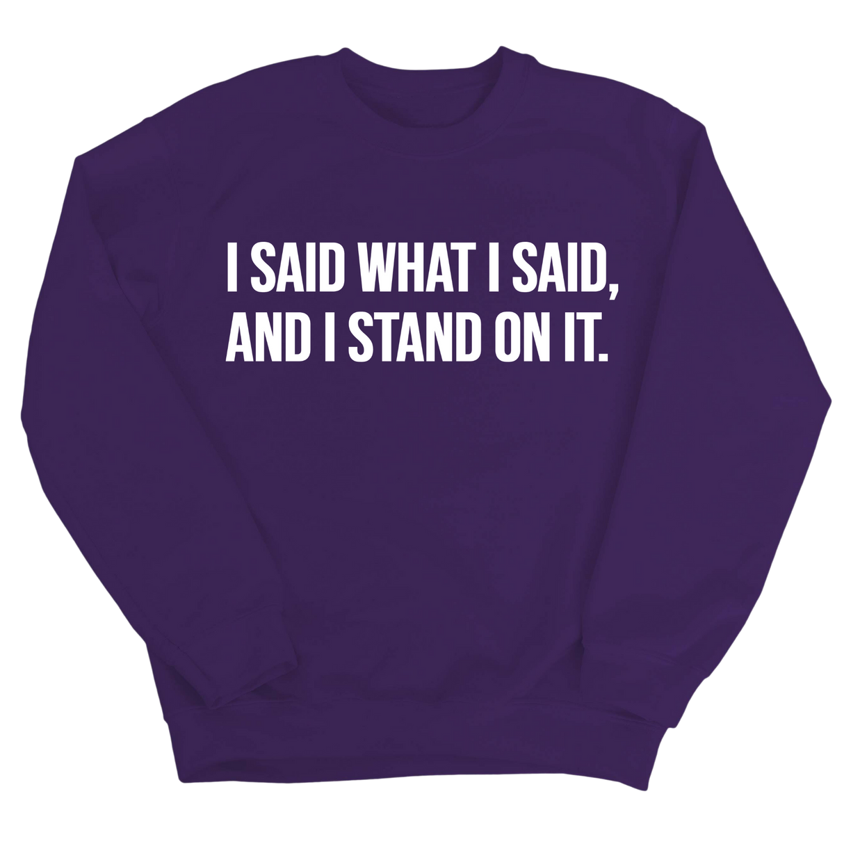 I Said What I Said and I Stand on It Unisex Sweatshirt-Sweatshirt-The Original God Ain't Petty But I Am