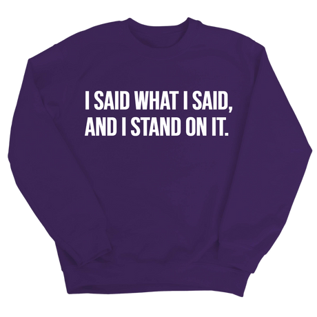 I Said What I Said and I Stand on It Unisex Sweatshirt-Sweatshirt-The Original God Ain't Petty But I Am