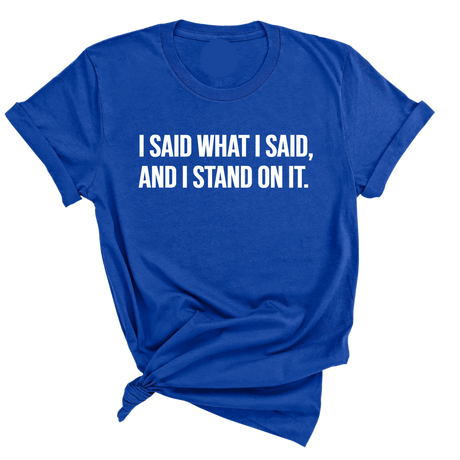 I Said What I Said and I Stand on It Unisex Tee-T-Shirt-The Original God Ain't Petty But I Am