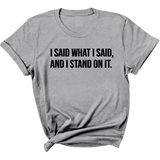 I Said What I Said and I Stand on It Unisex Tee-T-Shirt-The Original God Ain't Petty But I Am