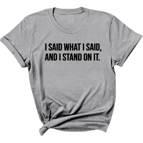 I Said What I Said and I Stand on It Unisex Tee-T-Shirt-The Original God Ain't Petty But I Am