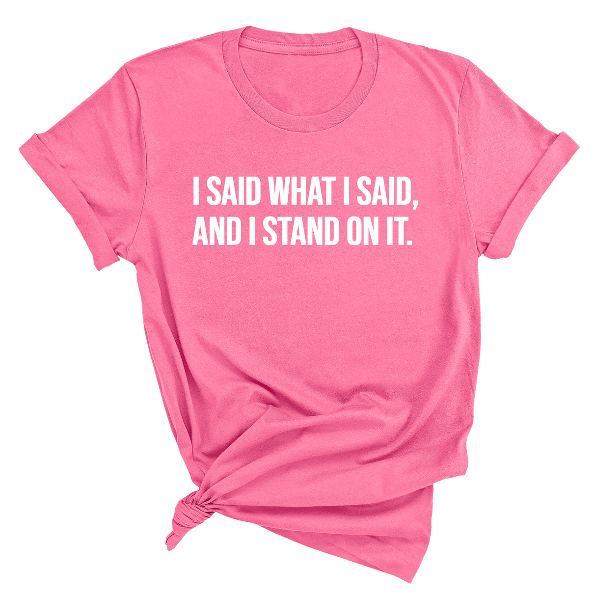 I Said What I Said and I Stand on It Unisex Tee-T-Shirt-The Original God Ain't Petty But I Am