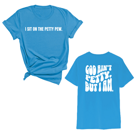 I Sit on the Petty Pew God Ain't Petty but I am REMIX Unisex Tee (Front and Back Design Print)-T-Shirt-The Original God Ain't Petty But I Am