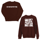 I Sit on the Petty Pew God Ain't Petty but I am Remix Unisex Sweatshirt (Front and Back Design Print)-Sweatshirt-The Original God Ain't Petty But I Am