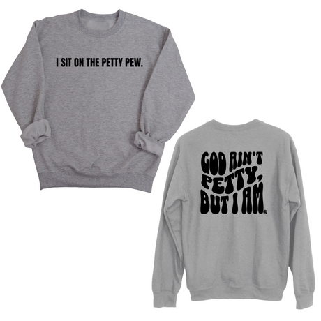 I Sit on the Petty Pew God Ain't Petty but I am Remix Unisex Sweatshirt (Front and Back Design Print)-Sweatshirt-The Original God Ain't Petty But I Am