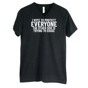 I Vote to Protect Everyone The Other Side is Trying to Erase *BLACK V-NECK* Unisex Tee-T-Shirt-The Original God Ain't Petty But I Am