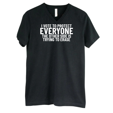 I Vote to Protect Everyone The Other Side is Trying to Erase *BLACK V-NECK* Unisex Tee-T-Shirt-The Original God Ain't Petty But I Am